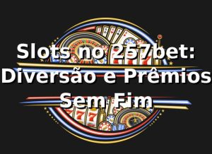 Slots no 257bet: Diversão e Prêmios Sem Fim ⭐